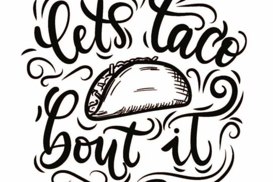 Drawing of a taco with words “Lets taco bout’ it” in cursive